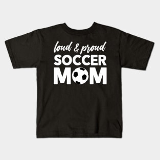 Loud And Proud Soccer Mom Kids T-Shirt